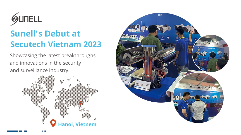 Sunell giới thiệu thành công các giải pháp an ninh thông minh hàng đầu tại secutech Vietnam 2023